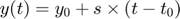 $$y(t) = y_{0} + s \times (t-t_{0})$$