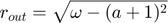 $$r_{out} = \sqrt{\omega-(a+1)^{2}}$$