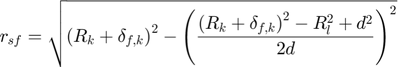 $$r_{sf} = \sqrt{\left(R_{k}+\delta_{f,k}\right)^{2} - \left(\frac{\left(R_{k}+\delta_{f,k}\right)^{2}-R_{l}^{2}+d^{2}}{2d}\right)^{2}}$$