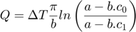 $$Q = \Delta T \frac{\pi}{b}ln\left(\frac{a-b.c_{0}}{a-b.c_{1}}\right)$$