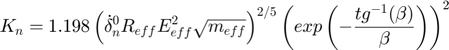 $$K_{n} = 1.198 \left ( \dot{\delta}_{n}^{0}R_{eff}E_{eff}^{2}\sqrt{m_{eff}} \right )^{2/5} \left ( exp \left ( -\frac{tg^{-1}(\beta)}{\beta} \right ) \right )^{2}$$